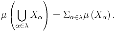 \mu\left(\bigcup_{\alpha\in\lambda} X_\alpha\right)=\Sigma_{\alpha\in\lambda}\mu\left(X_\alpha\right).