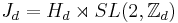 J_d=H_d \rtimes SL(2,\mathbb{Z}_d)