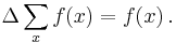 \Delta \sum_x f(x) = f(x) \, .