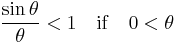 \frac{\sin \theta}{\theta} < 1\ \ \ \mathrm{if}\ \ \ 0 < \theta\,