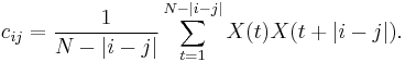 
c_{ij} = \frac{1}{N-|i-j|} \sum_{t=1}^{N-|i-j|} X(t) X(t%2B|i-j|).
