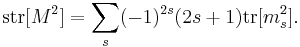 \operatorname{str}[M^2]=\sum_s(-1)^{2s} (2s%2B1)\operatorname{tr}[m_s^2].