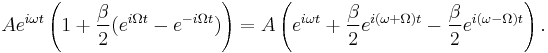 Ae^{i\omega t}\left( 1%2B\frac{\beta}{2}(e^{i\Omega t} - e^{-i\Omega t})\right) = A\left( e^{i\omega t}%2B\frac{\beta}{2}e^{i(\omega%2B\Omega) t}-\frac{\beta}{2}e^{i(\omega-\Omega) t}\right) .