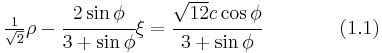 
   \tfrac{1}{\sqrt{2}}\rho - \cfrac{2\sin\phi}{3%2B\sin\phi}\xi = \cfrac{\sqrt{12} c \cos\phi}{3%2B\sin\phi}  \qquad \qquad (1.1)
 