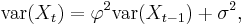 \textrm{var}(X_t) = \varphi^2\textrm{var}(X_{t-1}) %2B \sigma^2,