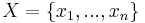 X = \{x_1, ..., x_n\}