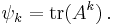 \psi_k = \operatorname{tr} ( A^k )\,.