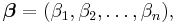 \boldsymbol \beta = (\beta_1, \beta_2, \dots, \beta_n),