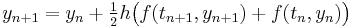  y_{n%2B1} = y_n %2B \tfrac12 h \big( f(t_{n%2B1},y_{n%2B1}) %2B f(t_n,y_n) \big) 