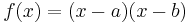 f(x) = (x-a)(x-b)