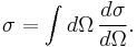 \sigma=\int d\Omega \, {d \sigma \over d \Omega}.