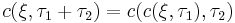 ^{\;}c(\xi ,\tau_1 %2B \tau_2 ) = c(      c(\xi ,\tau_1 ),\tau_2)