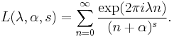 L(\lambda, \alpha, s) = \sum_{n=0}^\infty
\frac { \exp (2\pi i\lambda n)} {(n%2B\alpha)^s}.