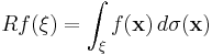 Rf(\xi) = \int_\xi f(\mathbf{x})\, d\sigma(\mathbf{x})