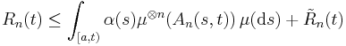 R_n(t)\le\int_{[a,t)} \alpha(s) \mu^{\otimes n}(A_n(s,t))\,\mu(\mathrm{d}s) %2B\tilde R_n(t)