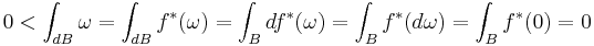 0<\int_{dB}\omega = \int_{dB}f^*(\omega) = \int_Bdf^*(\omega)= \int_Bf^*(d\omega)=\int_Bf^*(0) = 0