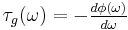 \tau_{g}(\omega) = -\begin{matrix}\frac{d\phi(\omega)}{d\omega}\end{matrix}