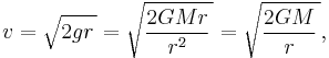 v=\sqrt{2gr\,}=\sqrt{\frac{2GMr}{r^2}\,}=\sqrt{\frac{2GM}{r}\,},