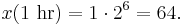 x(1\text{ hr})= 1 \cdot 2^6 =64.