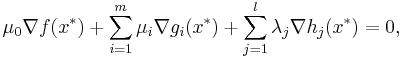 \mu_0 \nabla f(x^*) %2B \sum_{i=1}^m \mu_i \nabla g_i(x^*) %2B \sum_{j=1}^l \lambda_j \nabla h_j(x^*) = 0,