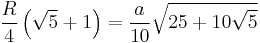  \frac{R}{4}\left(\sqrt{5}%2B1\right) = \frac{a}{10}\sqrt{25%2B10\sqrt{5}} \!\, 