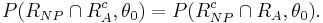 P(R_{NP} \cap R_A^c, \theta_0) =  P(R_{NP}^c \cap R_A, \theta_0).