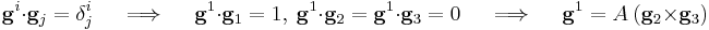 
  \mathbf{g}^i\cdot\mathbf{g}_j = \delta^i_j \quad \implies \quad \mathbf{g}^1\cdot\mathbf{g}_1 = 1,~\mathbf{g}^1\cdot\mathbf{g}_2=\mathbf{g}^1\cdot\mathbf{g}_3=0 \quad \implies \quad \mathbf{g}^1 = A~(\mathbf{g}_2\times\mathbf{g}_3)
