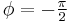 \phi=-\begin{matrix}\frac{\pi}{2}\end{matrix}