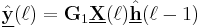  \underline{\hat{\mathbf{y}}}(\ell) = \mathbf{G}_1 \underline{\mathbf{X}}(\ell) \underline{\hat{\mathbf{h}}}(\ell-1)  