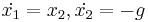 
\dot{x_1} = x_2,
\dot{x_2} = -g
