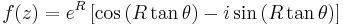 f(z) = e^{R} \left[ \cos \left( R\tan \theta \right) - i \sin \left( R\tan \theta \right) \right] 