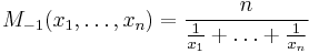 M_{-1}(x_1,\dots,x_n) = \frac{n}{\frac{1}{x_1}%2B\dots%2B\frac{1}{x_n}}