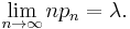 \lim_{n\rightarrow\infty} np_n = \lambda.