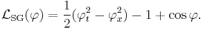 \mathcal{L}_\text{SG}(\varphi) = \frac{1}{2}(\varphi_t^2 - \varphi_x^2) - 1 %2B \cos\varphi.