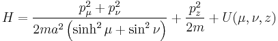 
H = \frac{p_{\mu}^{2} %2B p_{\nu}^{2}}{2ma^{2} \left( \sinh^{2} \mu %2B \sin^{2} \nu\right)} %2B 
\frac{p_{z}^{2}}{2m}  %2B U(\mu, \nu, z)
