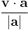 \frac{\mathbf{v \cdot a}}{|\mathbf{a}|}