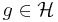 g\in \mathcal H