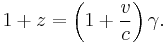 1 %2B z = \left(1 %2B \frac{v}{c}\right) \gamma.