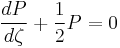 
\frac{dP}{d\zeta} %2B \frac{1}{2} P = 0
