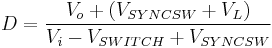 D = \frac{V_o%2B(V_{SYNCSW} %2B V_L)}{V_i - V_{SWITCH} %2B V_{SYNCSW}}