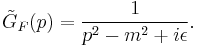 \tilde{G}_F(p) = \frac{1}{p^2 -  m^2 %2B i\epsilon}. 