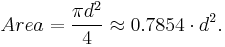 Area = \frac{\pi d^2}{4} \approx 0{.}7854 \cdot d^2. 