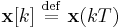 \mathbf x[k] \ \stackrel{\mathrm{def}}{=}\  \mathbf x(kT)