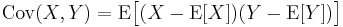 
\operatorname{Cov}(X,Y) = \operatorname{E}{\big[(X - \operatorname{E}[X])(Y - \operatorname{E}[Y])\big]}
