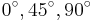 0^{\circ}, 45^{\circ}, 90^{\circ}