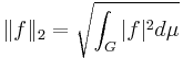  \|f\|_2 = \sqrt{\int_G |f|^2 d\mu} \quad 