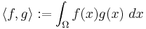 \langle f, g \rangle�:= \int_\Omega f(x) g(x)\ dx