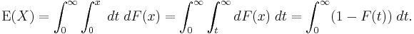 
\begin{align}
\operatorname{E}(X) = \int_0^\infty \int_0^x \;dt\; dF(x) = \int_0^\infty \int_t^\infty dF(x) \;dt = \int_0^\infty (1-F(t)) \;dt.
\end{align}
