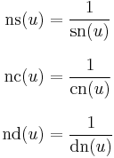 
\begin{align}
\operatorname{ns}(u) & = \frac{1}{\operatorname{sn}(u)} \\[8pt]
\operatorname{nc}(u) & = \frac{1}{\operatorname{cn}(u)} \\[8pt]
\operatorname{nd}(u) & = \frac{1}{\operatorname{dn}(u)}
\end{align}
