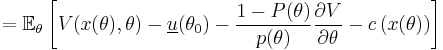 =\mathbb{E}_\theta \left[ V(x(\theta),\theta) - \underline{u}(\theta_0) - \frac{1-P(\theta)}{p(\theta)} \frac{\partial V}{\partial \theta} - c\left(x(\theta)\right) \right]